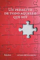 Un pedacito de todo aquello que soy (Spanish Edition) 8410297841 Book Cover