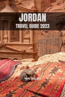 JORDAN TRAVEL GUIDE 2023: Exploring the Ancient City of Petra: A Journey Through Time B0C7KT7Z9B Book Cover