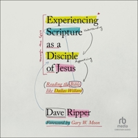 Experiencing Scripture as a Disciple of Jesus: Reading the Bible Like Dallas Willard B0F3ZVW92H Book Cover