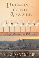 Prosecco is the Answer: a true adventure in Palermo 1936712113 Book Cover
