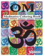 Om Meditative Coloring Book: Adult Coloring for Relaxation, Stress Reduction, Meditation, Spiritual Connection, Prayer, Centering, Healing, and Coming Into Your Deep, True Self; Ages 9 to 109 098827311X Book Cover