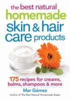 The Best Natural Homemade Skin and Hair Care Products: 175 Recipes for Creams, Balms, Shampoos and More 0778805026 Book Cover