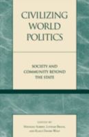 Civilizing World Politics: Society and Community Beyond the State 0847698025 Book Cover