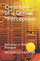 Creativity of a Genius *Perception: Motivation of Philosophy Workbook 1652470093 Book Cover