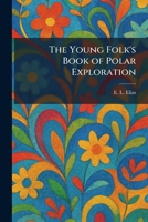 The Young Folk's Book of Polar Exploration 1025476883 Book Cover