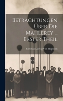 Betrachtungen Über Die Mahlerey ... Erster Theil 1245373714 Book Cover