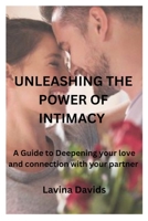 Unleashing the Power of Intimacy: A Guide to Deepening Your Love and Connection with Your Partner B0BVP1QGWC Book Cover