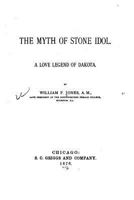 The Myth of Stone Idol. A Love Legend of Dakota 1530991277 Book Cover