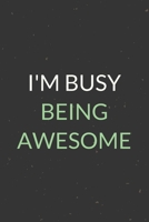 I'm Busy Being Awesome: A Blank Lined Journal Notebook for Team Member, Teammate, CEO, Director, Boss, Manager, Leader, Employee, Coworker, Colleague and Friends 1699068038 Book Cover
