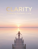 Clarity: Embracing Authentic Living B0GC85XH7Y Book Cover