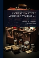 Cours De Matière MÃ(c)dicale, Volume 2... (French Edition) 1024495833 Book Cover