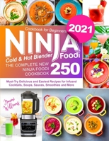 Ninja Foodi Cold & Hot Blender Cookbook for Beginners: The Complete New Ninja Foodi Cookbook 250 Must-Try Delicious and Easiest Recipes for Infused Cocktails, Soups, Sauces, Smoothies and More B08QM128C7 Book Cover