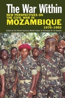 The War Within: New Perspectives on the Civil War in Mozambique, 1976-1992 1847011802 Book Cover