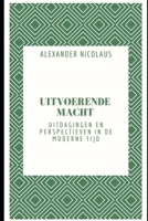 Uitvoerende Macht: Uitdagingen en perspectieven in de moderne tijd B0CFZH1R4R Book Cover