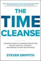 The Time Cleanse: A Proven System to Eliminate Wasted Time, Realize Your Full Potential, and Reinvest in What Matters Most 1260143090 Book Cover