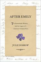 After Emily: Two Remarkable Women and the Legacy of America's Greatest Poet 0393249263 Book Cover