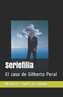 Seriefilia: El caso de Gilberto Peral (El Fantástico Mundo de Gilberto Peral) B08P2579LT Book Cover
