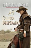 .45-Caliber Desperado 0425243656 Book Cover