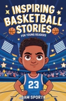 Inspiring Basketball Stories for Young Readers B0DQBJKGYG Book Cover