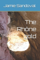The Rhône gold (The Ring cycle) B0H1VKJGWF Book Cover