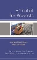 A Toolkit for Provosts : A Series of Real Stories and Case Studies 1475848080 Book Cover