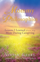 Mommy Philosophies: Lessons I Learned from my Mom During Caregiving 1662837569 Book Cover