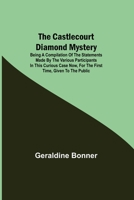 The Castlecourt Diamond Case: Being A Compilation Of The Statements Made By The Various Participants In This Curious Case 1387568248 Book Cover