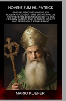 Novene zum hl. Patrick: Eine neuntägige Novene, ein Rosenkranzgebet, eine Litanei und die inspirierende Lebensgeschichte des heiligen Patrick für ... Erneuerung (German) (German Edition) B0GRRFFM6S Book Cover