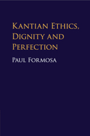 Kantian Ethics, Dignity and Perfection 1316638863 Book Cover