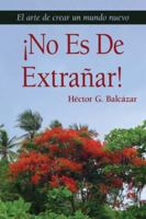¡NO ES DE EXTRAÑAR!: El arte de crear un mundo nuevo 1662968337 Book Cover