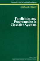 Parallelism and Programming in Classifier Systems 1558601074 Book Cover