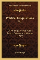 Political Disquisitions V1: Or An Enquiry Into Public Errors, Defects And Abuses 1167023900 Book Cover