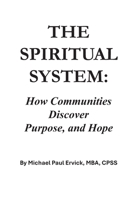 The Spiritual System: How Communities Discover Purpose and Hope (Community Systems) B0H6QV5Y8B Book Cover