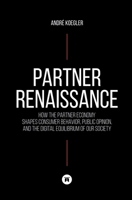 Partner Renaissance: How the Partner Economy Shapes Consumer Behavior, Public Opinion, and the Digital Equilibrium of Our Society 3384906918 Book Cover