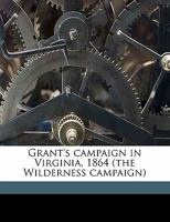 Grant's Campaign in Virginia (The Wilderness Campaign) 1864 [Illustrated Edition] 0548627967 Book Cover