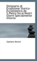 Dizionario di Erudizione Storico-Ecclesiastica da S.Pietro Sio ai Nostri Giorni Specialmente Intorno 0469137169 Book Cover