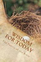 Wisdom for Today: The Poetry of the Bible 1496079671 Book Cover