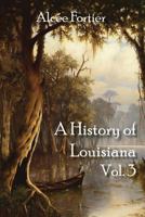 A History of Louisiana: The American Domination, Part 1, 1803-1861 - Primary Source Edition 1016171242 Book Cover