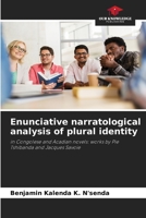 Enunciative narratological analysis of plural identity: in Congolese and Acadian novels: works by Pie Tshibanda and Jacques Savoie 6206026620 Book Cover