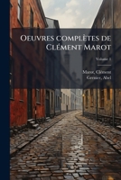 Oeuvres Compl�tes de Cl�ment Marot, Volume 1... 1172622914 Book Cover