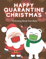 Happy Quarantine Christmas Coloring Book For Kids: Lockdown Colouring Pages With Santa Reindeer Elf Snowman - Fun Educational Gift For New Normality B08LNLCM1M Book Cover
