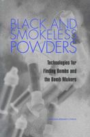 Black and Smokeless Powders: Technologies for Finding Bombs and the Bomb Makers 0309062462 Book Cover