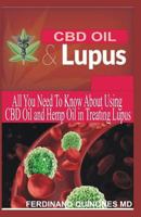 CBD OIL & LUPUS: All you need to know about using CBD Oil and Hemp oil in treating lupus 1728783186 Book Cover