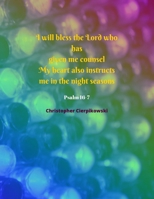 I will bless the Lord who has given me counsel My heart also instructs me in the night seasons: Bible Verse 1654597562 Book Cover