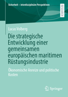 Die strategische Entwicklung einer gemeinsamen europäischen maritimen Rüstungsindustrie: Ökonomische Anreize und politische Kosten (Sicherheit – interdisziplinäre Perspektiven) (German Edition) 365852667X Book Cover