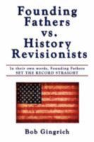 Founding Fathers vs. History Revisionists: In Their Own Words, Founding Fathers Set the Record Straight 1434343170 Book Cover