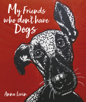 My Friends Who Don't Have Dogs 1913159337 Book Cover