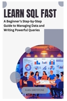 Learn SQL Fast: A Beginner’s Step-by-Step Guide to Managing Data and Writing Powerful Queries B0FHDYZ9BB Book Cover