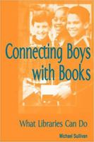 Connecting Boys with Books: What Libraries Can Do 0838908497 Book Cover