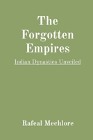 The Forgotten Empires: Indian Dynasties Unveiled 8196613539 Book Cover